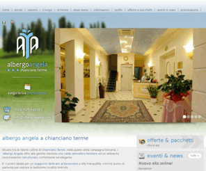 albergoangela.com: Hotel Chianciano Terme Alberghi 3 Stelle Chianciano Terme Sensoriali - Albergo Angela
Albergo Angela è il posto ideale per un soggiorno dedicato al benessere e alla tranquillità, nonchè punto di partenza per visitare le bellissime località limitrofe. Lhotel è collocato a metà strada tra le sorgenti SantElena ed Acqua Santa ed a 800 metri dalle nuovissime Terme Sensoriali.