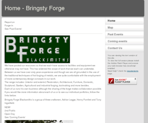 bringstyforge.com: Home - Bringsty Forge
Bringsty Forge Blacksmiths is a group of three craftsmen, Adrian Legge, Henry Pomfret and Tony Ingarfield.
We are committed to the creation of quality hot-forged metalwork.