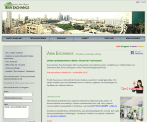 asiaexchange.fi: Asia Exchange
Opiskelijavaihto Aasiassa! Suomalaisen AE:n avulla pääset varmuudella vaihtoon Bangkokin, Balin, Kantonin tai Phuketin yliopistoihin yksin tai kaverin kanssa.