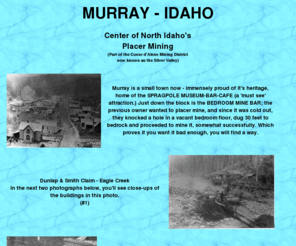 murray-idaho.com: Gold Placer Mining in Murray, Idaho
Murray - Idaho.  Center of North Idaho's Placer Mining.