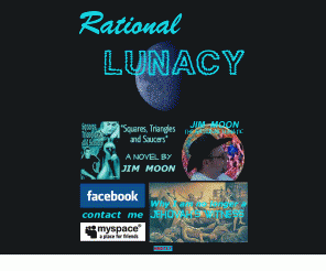 rationallunacy.com: Rational Lunacy
Rational Lunacy, eclectic web site of Jim Moon, science fiction author.