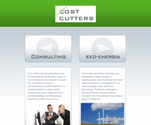 costcutters.pl: Cost Cutters – firma doradcza Warszawa | Doradztwo ekologiczne, ekonomiczne, gospodarcze, inwestycyjne, marketingowe i strategiczne | Audyt – ekologiczny, energetyczny, środowiskowy, energia odnawialna, gospodarka komunalna, ochrona środowiska, elektroenergetyka
Firma doradcza Cost Cutters - doradztwo na rzecz instytucji oraz średnich i dużych firm. Proponujemy Państwu usługi konsultingowe z zakresu:  doradztwo ekologiczne, ekonomiczne, gospodarcze, inwestycyjne, marketingowe, strategiczne, biznesplan, dofinansowanie działalności. Przeprowadzimy audyt ekologiczny, energetyczny i  środowiskowy . Specjalizujemy się w takich obszarach działalności jak odnawialne źródła energii, gospodarka komunalna, ochrona środowiska, ekologia, elektroenergetyka. Pozostałe usługi -  analiza działalności firmy, przedsiębiorstwa, ekonomiczna, rynku, optymalizacja kosztów, teleinformatyczna, planowanie strategiczne, projekty restrukturyzacyjne, restrukturyzacja firm, przedsiębiorstw, eko konsulting, consulting strategiczny, zarządzanie projektami. Biomasa, rynek biomasy, Towarowa Giełda Biomasy.