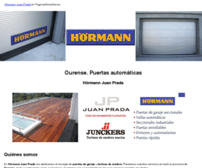 hormannjuanprada.com: Puertas automáticas. Ourense. Hörmann Juan Prada
Nos dedicamos a la instalación de puertas automáticas y tarimas en general. Asistencia técnica inmediata. Móvil 610 446 387