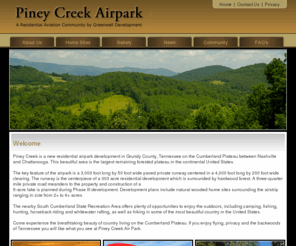 pineycreekairpark.com: Piney Creek Airpark
Piney Creek Airpark on the Cumberland Plateau in Middle Tennessee is a new 2007 residential air park development, 3000 foot paved runway.