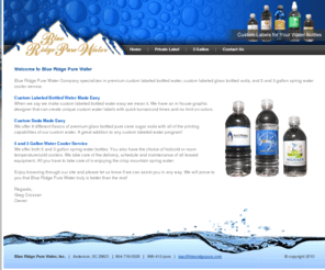 blueridgepure.com: Blue Ridge Pure Water – 866-412-PURE | Premium Custom Labeled Bottled Water 
        and Soda, Spring Water Cooler Service, Water Delivery
Blue Ridge Pure Water Company specializes in premium custom labeled bottled water, soda, and 5 and 3 gallon spring water cooler service.