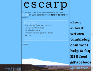 escarpment.mobi: escarp | A selective, Twitter-based review of brief poetry and prose.
A text-message based literary review publishing short poems and stories via Twitter.