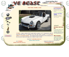 ye-beast.com: Ye Beast: 470hp 1964 Triumph Spitfire
The Beast is a highly modified, v-8 powered Triumph Spitfire. 
					It has been transformed from the quiet, simple English sportscar to a road pounding 
					470 horsepower/500 foot poounds of torque monster.