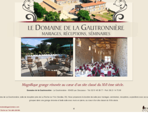 domainedelagautronniere.com: location salle la roche sur yon vendee salle mariage reception seminaire accueil groupe 85
test  Domaine de La Gautronnière, salle de réception près de La Roche sur Yon (Vendée, 85). Nous proposons la location de salle pour mariages, séminaires, réceptions, expositions dans une grange rénovée.