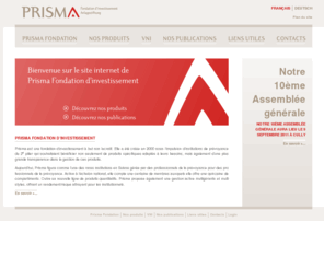 prismafondation.com: PRISMA Fondation
Prisma Fondation est une fondation d'investissement à but non lucratif. Elle a été créée en 2000 sous l'impulsion d'institutions de prévoyance du 2e pilier qui souhaitaient bénéficier non seulement de produits spécifiques adaptés à leurs besoins, mais également d'une plus grande transparence dans la gestion de ces produits.
