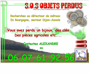 sos-objets-perdus.com: S.O.S objets perdus
Recherche d'objets perdus au dtecteur de mtaux, en rgion Bourgogne, secteur Dijon-Auxois