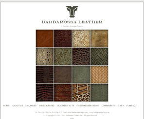 barbarosaleather.com: Upholstery Leather, Embossed leather, Custom Leather hides - Barbarossa Leather
Barbarossa Leather, USA makers of upholstery leather, embossed leather, custom colored leather, leather hides, fashion leathers, leather embossing