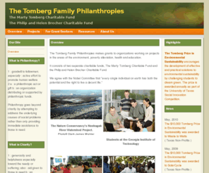 tombergphilanthropies.org: The Tomberg Family Philanthropies
The Tomberg Family Philanthropies makes grants to organizations working on projects in the areas of the environment and poverty alleviation. It consists of two separate charitable funds, The Marty Tomberg Charitable Fund and the Philip and Helen Brecher Charitable Fund.