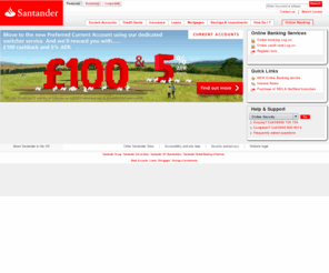 abbeynational.net: Bank Accounts, Savings, Loans and Mortgages: Santander
Welcome to SANTANDER, one of the world's largest banks. We offer current accounts, savings, mortgages, loans, credit cards and much more. Visit us online.