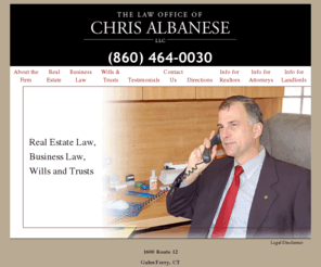 albanese-law.com: Connecticut Real Estate (CT) Attorney | Reverse Mortgages | Wills & Trusts | Foreclosure | Chris Albanese
Chris Albanese is an attorney who specializes in Real Estate, Mortgages, Wills and Trusts, Foreclosures, Titles, and Escrow in Connecticut (CT) and New London County.