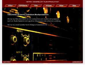 cederblom.com: HENRIK CEDERBLOM MUSIKPRODUKTION
Henrik Cederblom Musikproduktion. Skivproduktion och Studio Epedemin.