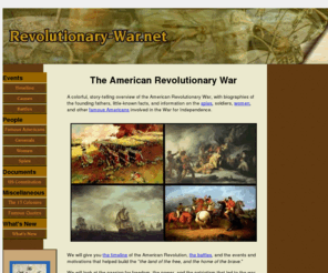 revolutionary-war.net: The American Revolutionary War
A colorful, story-telling overview of the American Revolutionary War for Independence, with biographies of the founding fathers plus little-known facts, spies, and Revolutionary War women.