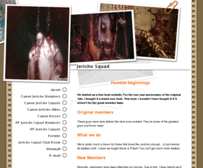 jerichosquad.com: Humble beginnings
A website dedicated to the roleplay and fan fiction of the cult classic, Clive Barker's Jericho. 