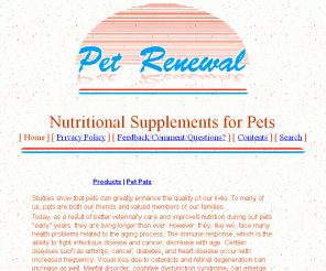 petrenewal.com: Pet Renewal Premium Pet Products Home
Premium pet supplements for dogs, horses and cats, including aging and diabetic animals, with added nutrients, vitamins, and minerals.