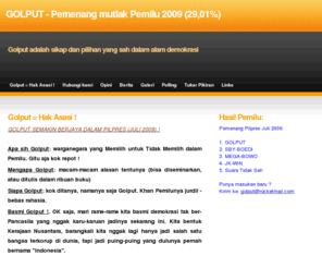 golput.com: GOLPUT - Pemenang sesungguhnya Pemilu 2009 (29,01%) - Golput adalah sikap dan pilihan yang sah dalam alam demokrasi
Indonesia, Jakarta, Golput, MEGA-BOWO, SBY-NO, JK-WIN