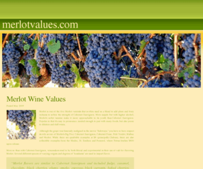 merlotvalues.com: Merlot Wine Values
MerlotValues.com shows value Merlot wines from the West Coast of the US.