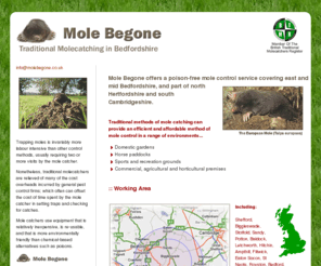 molebegone.co.uk: Mole catcher Bedfordshire: Mole Begone Traditional Molecatching, molecatcher, mole control
Mole Begone offers a poison-free mole control service covering east and mid Bedfordshire, and part of north Hertfordshire and south Cambridgeshire.