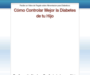 controlasudiabetes.com: ﻿Diabetes Infantil - Controla Su Diabetes
﻿Para mejorar la calidad de vida de tu niño, deberás aprender a controlar bien su diabetes y mantener los niveles de glucosa en valores aceptables.