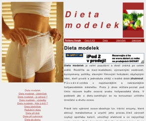dieta-modelek.com: Dieta modelek - Dieta modelek
Dieta modelek je známá metoda, která pomáhá zhubnout během několika dní. Dieta modelek Vám pomůže vypadat velice dobře během chvíle.
