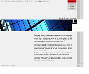 gslarchitect.com: George S. Liu Architect - Architectural Firm - Specializing in Residential and 
Small Commercial Projects.  Based in Okemos, Michigan.
Headquartered Okemos, MI, George S. Liu Architect 
is an architectural firm specializing in single-family residential, multi-family 
residential and small commercial building designs.