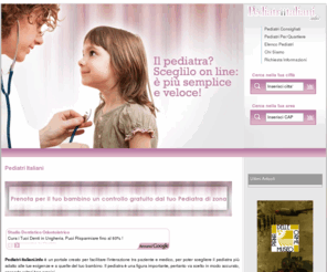 pediatri-italiani.info: Pediatri-italiani.info è un portPediatri Italiani - Trova il tuo Pediatra in tutta Italia
Pediatri-italiani.info è un portale che raccoglie tutti i contatti di tutti pediatri d'Italia in un database, facilmente consultabile dagli utenti a seconda delle esigenze.