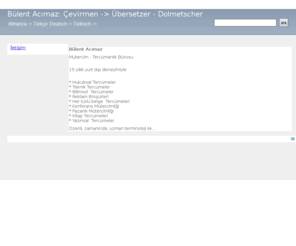 bulentacimaz.com: Bülent Acımaz
Mütercim tercüman. Almanca - Türkçe =>  Türkçe - Almanca