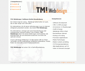 tmi-webdesign.de: TMI-Webdesign | Software Berlin Brandenburg
TMI-Webdesign entwickelt individuelle Softwarelösungen, Hauptkompetenz liegt im Bereich Intranet-Lösungen für Unternehmen und mobile Content/Marketing