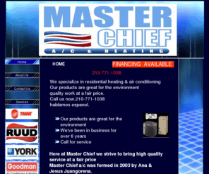 masterchief-ac.com: MASTER CHIEF A/C-SAN ANTONIO A/C REPAIR SERVICES-GAS FURNACE REPAIR
air conditioning contractors,call 210-771-1038 and save on your new air conditioning and heating system.we service repair and replace heating and cooling systems.call now for a free estimate.cooling and heating equipment.