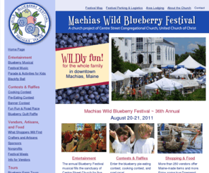 machiasblueberryfestival.com: Machias Wild Blueberry Festival - Machias Maine Festival
Machias Wild Blueberry Festival in Machias Maine: downeast craft fair, Blueberry Musical, musical entertainment, pie eating contest, great food, fun run, children's parade, quilt raffle, baking contest. Sponsor:Centre Street Congregational Church.