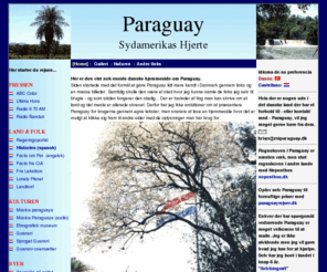 miparaguay.dk: PARAGUAY Landet i hjertet af Sydamerika   
Dansk hjemmeside om PARAGUAY med links til diverse websteder om landet