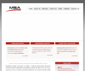 msaincorp.com: Government Services | MSA | Man-Machine Systems Assessment
Man-Machines Systems Assessment (MSA) is a Minority, Women-Owned government services firm specializing in System Test and Evaluation, Homeland Security & Emergency Management, Professional Services, and Transportation Safety.

