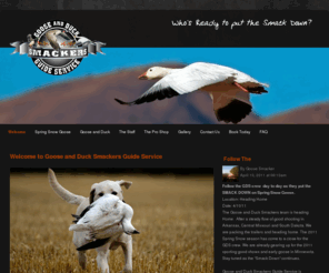 gooseandducksmackers.com: Welcome to Goose and Duck Smackers Guide Service, Guided Waterfowl Hunts, Spring Snow Goose, Canada Goose and Duck Hunting.
Goose and Duck Smackers Guide Service offers Guided Spring Snow Goose Hunts in Arkansa,Missouri and South Dakota.  We also offer fall Canada goose and Duck Hunts in Minnesota and Missouri