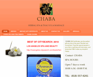 chabamassage.com: CHABA HERBAL SPA & THAI YOGA MASSAGE - Home
 BEST OF CITYSEARCH: 2010   LOS ANGELES SPA AND BEAUTY  http://losangeles.citysearch.com/bestof/winners/2010/deep_tissue_massage  BEST OF CITYSEARCH: 2009  LOS ANGELES SPA AND BEAUTY  http://losangeles.citysearch.com/bestof/winners/2009/thai_massage    CHA