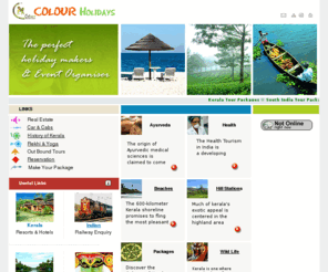 colourholidays.com:  Colour Holidays kerala Tour Packages, Houseboats, Backwaters,Ayurveda, Beaches
 Kerala Tour Packages, Houseboats, Hotels, Ayurvededic treatments, wildlife, Beaches, Backwaters, Responsible Tourism, Real estate