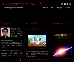 thaddeereynaud.com: Thaddée Reynaud - Chef de projet multimédia
Thaddée Reynaud - Chef de projet multimédia : jeux vidéo, Web, audiovisuel