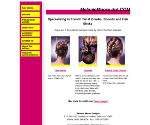 melaniemooredesigns.com: Melanie Moore Designs | Hair Sticks, Snoods, French Twist Combs
Specializing in Hair Sticks, Snoods and French Twist Combs. Every item in this collection has been made by hand of the finest materials.