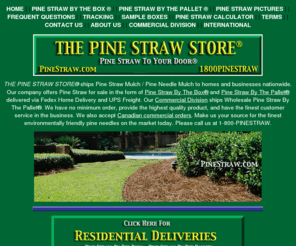 pine-straw-store.com: Pine Straw Store® - Pine Straw To Your Door® 1-800-PINESTRAW
Pine Straw By The Box®. - Pine Straw By The Pallet®. - Pine Needles By The Box®. - Pine Straw Mulch / Pine Needle Mulch Shipped Residential and Commercial.