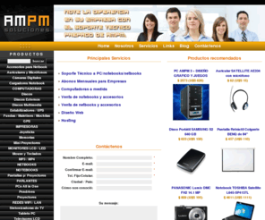 ampm-soluciones.com.ar: AMPM - Soluciones Informáticas
AMPM es proveedor de empresas y PyMEs: Soporte técnico PC. Venta de hardware, computadoras, notebooks, netbooks, insumos y más artículos de computación. Hosting y Programación para sitios web. Service y reparación de impresoras, PCs, notebooks, hardware y accesorios. Cartuchos y toners. Recuperación de datos. Limpieza de virus. Consultoría informática.