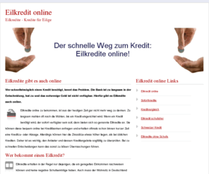 eilkredite-online.com: Eilkredit online
Eilkredite gibt es auch online. Worauf Sie achten sollten, erfahren Sie auf www.eilkredite-online.com!