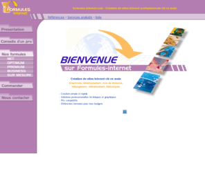 formules-internet.com: formules internet : cration sites internet, hebergement, nom de domaine, referencement
packs et formules cls en main pour PME PMI : graphisme, cration sites internet, hebergement, nom de domaine, referencement