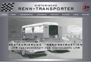 klassik-renntransporter.de: Klassik Renntransporter || restaurierung  rekonstruktion
Ihr Authentischer Auftritt im Fahrerlager mit einem Historischen Transporter für Rennwagen sowie Renn- und Rally Fahrzeuge. Wir restaurieren oder rekonstruieren diese Fahrzeuge auf der Grundlage von Teilen, Plänen, Fotos - und nach Ihren ganz persönlichen Vorstellungen. Historische Renntransporter sind eine Klasse für sich. Ihre unübersehbare Größe und optische Dominanz erinnern an eine Zeit, in der Funktion und Design noch eine Einheit bildeten.JFW-LKW,Historische,Renntransporter,Renn-Transporter,Transporter,Rennwagen,Historic race,Historischer Motorsport,Historischer Rennsport,Porsche,Maserati,Ferrari,Masarati,Bugatti,Ford Cobra,Alfa Romeo,Abarth,Mercedes,Carrera,mille Miglia,Rennfahrzeuge,Rellyefahrzeuge,Autentisch,Fahrerlager,Formel1,F1,Nuerburgring,Solitude 