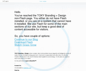 logicisbeautiful.com: TOKY Branding   Design
Toky Branding   Design is an award winning brand-consulting graphic design, interactive and marketing services firm. We offer expertise in brand strategy, advertising, print and web design that is unique in St. Louis and recognized nationwide.