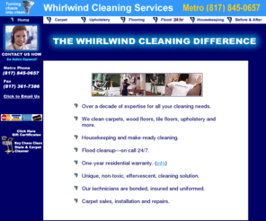 whirlwindcleaning.com: Whirlwind Cleaning Services
Whirlwind Cleaning Services - We specialize in carpet, upholstery and floor cleaning, plus housekeeping and 24-hour flood cleanup.