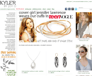 kylerjewelry.com: Sustainable Eco Jewelry : Celebrity Designer Jewelry : Kyler by Joy O
Kyler by Joy O creates sustainable designer jewelry from recycled stainless steel and precious recycled metals. Kyler is seen on celebrities like Anne Hathaway, Eva Longoria, and Cameron Diaz. Formerly Joy O Designs, Kyler by Joy O creates sustainable designer necklaces, earrings, bracelets, and rings that allow eco-friendly incentives to become incorporated into their design. Contemporary and evocative, yet subtle and timeless, Kyler is the element that brings environmentally conscious beauty into everyday life.