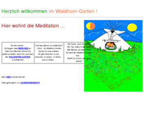 waldhorn-garten.de: Waldhorn-Garten - Sei lebendig, so lange Du lebst.
Wege zur Selbstentwicklung - Finde zu dir selbst, komme ins Gleichgewicht. Meditation und Seminare nach der INTA-Methode