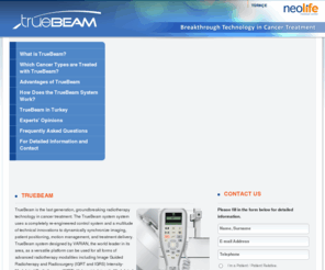 whytruebeam.com: Neolife | Truebeam
TrueBeam is the last generation, groundbreaking radiotherapy technology in cancer treatment. The TrueBeam system system uses a completely re-engineered control system and a multitude of technical innovations to dynamically synchronize imaging, patient positioning, motion management, and treatment delivery.